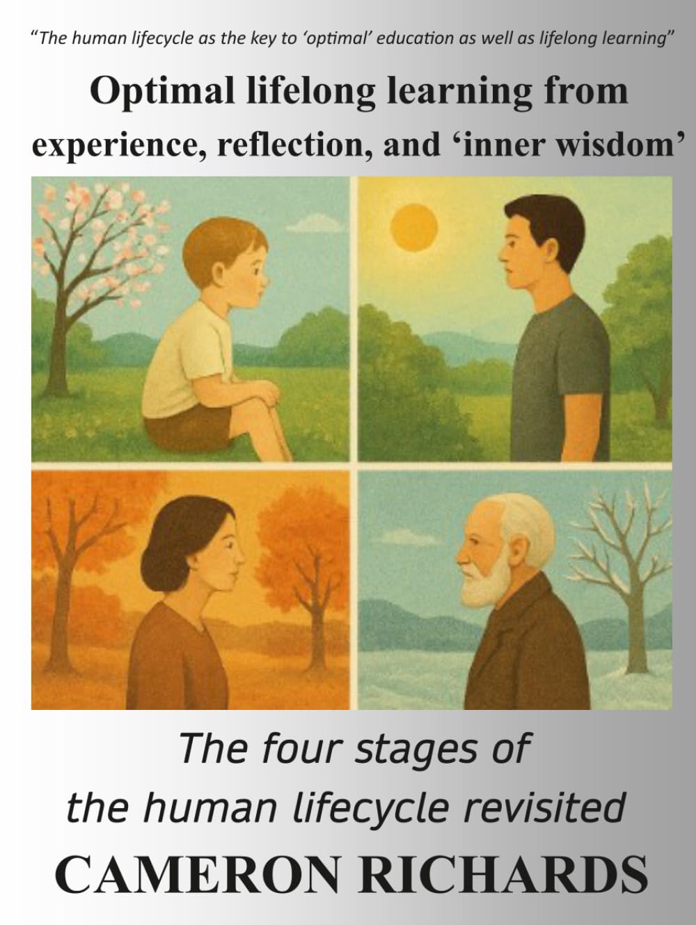 Optimal lifelong learning from experience, reflection, and 'inner wisdom': The four stages of the human lifecycle revisited (21st Century optimal knowledge building for future global sustainability)