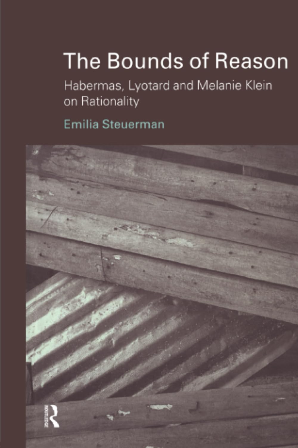 The Bounds of Reason: Habermas, Lyotard and Melanie Klein on Rationality (Problems of Modern European Thought)