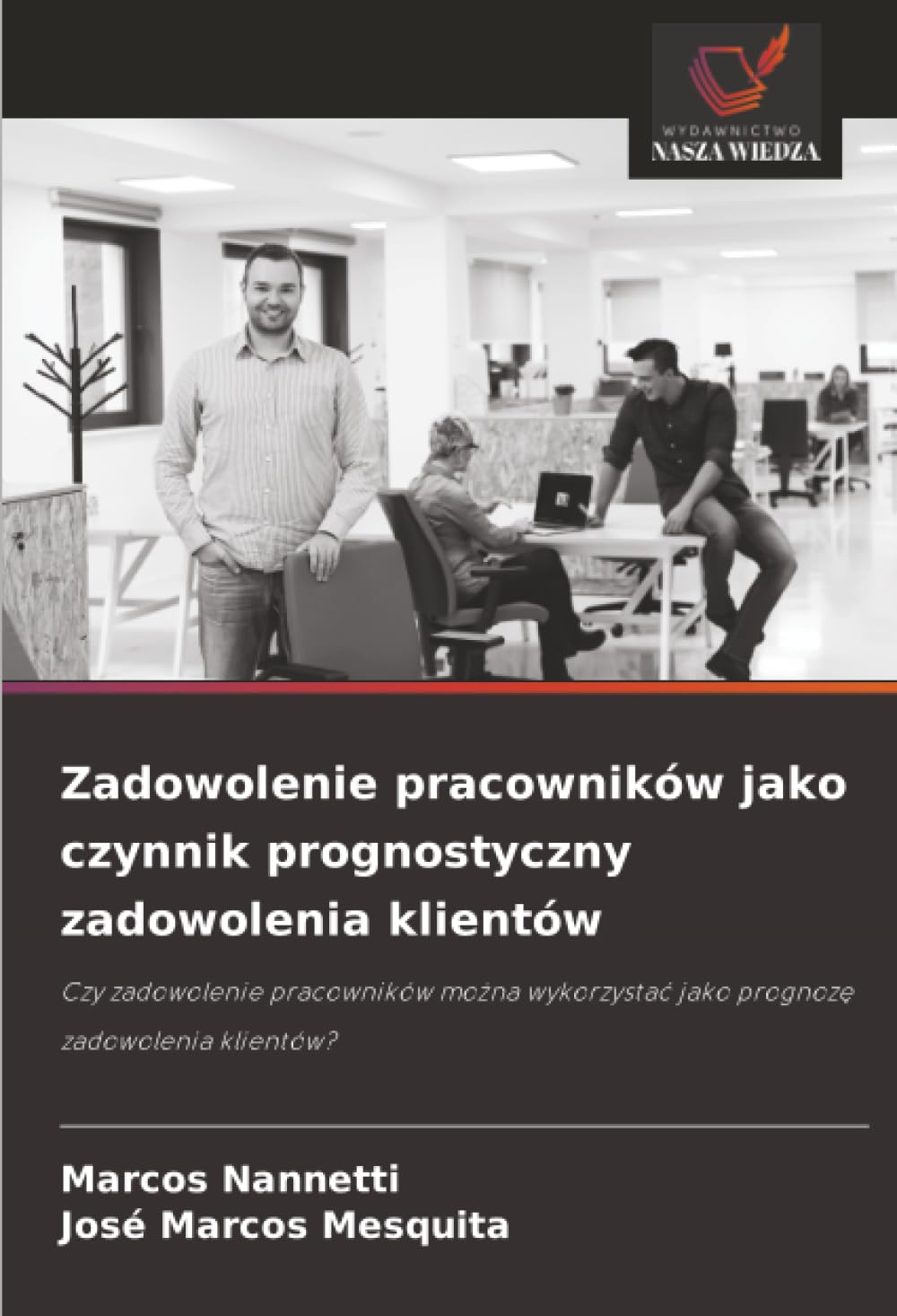 Zadowolenie pracowników jako czynnik prognostyczny zadowolenia klientów: Czy zadowolenie pracowników można wykorzystać jako prognozę zadowolenia klientów?