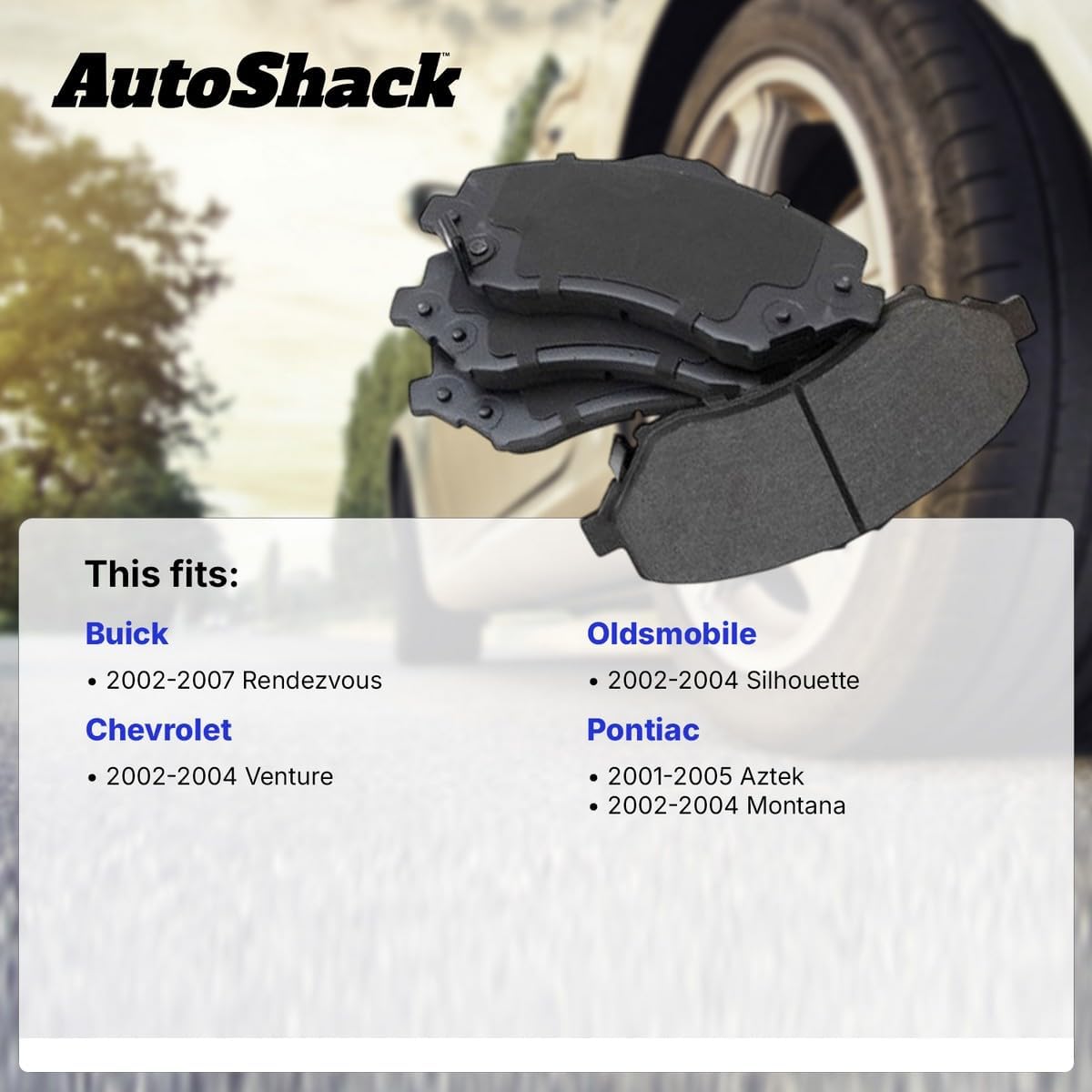 AutoShack Front Ceramic Brake Pad Set Replacement for 2002-2007 Buick Rendezvous 2001-2005 Pontiac Aztek 2002-2004 Pontiac Montana 2002-2004 Chevrolet Venture 2002-2004 Oldsmobile Silhouette 4-PC