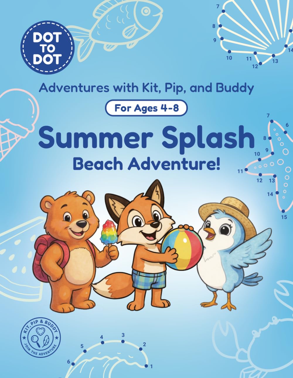 Summer Splash: Dot-to-Dot Book for Kids Ages 4-8: Fun Connect the Dots Activity Book with Beach and Summer Puzzles for Kids (Adventures with Kit, Pip, and Buddy: Dot-to-Dot)