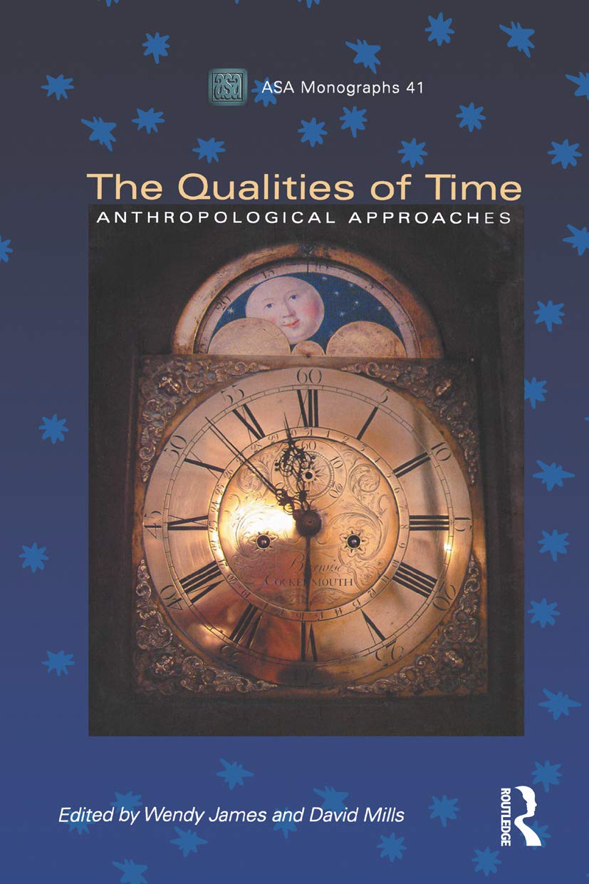 The Qualities of Time: Anthropological Approaches: 41 (ASA Monographs)