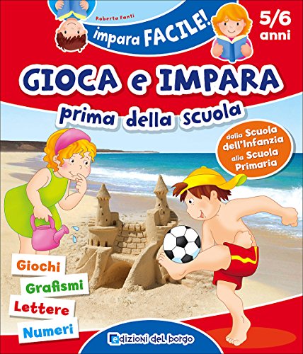 Gioca e impara prima della scuola. Giochi, grafismi, lettere, numeri Gioca e impara prima della scuola. Giochi, grafismi, lettere, numeri