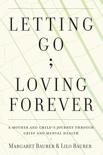 Letting Go; Loving Forever: A Mother and Child's Journey Through Grief and Mental Health