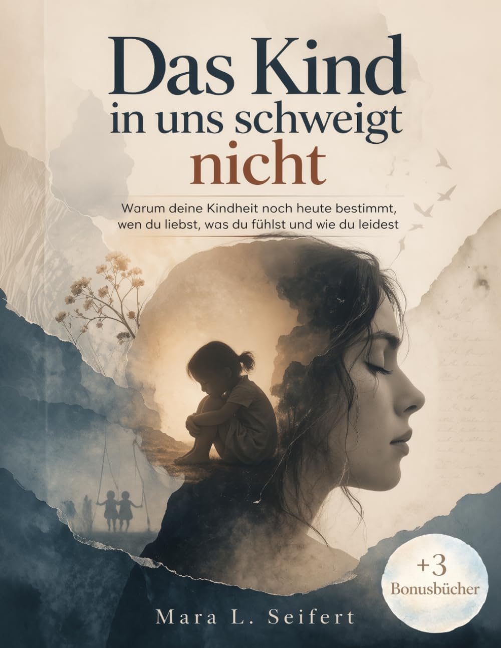 Das Kind in uns schweigt nicht: Warum deine Kindheit noch heute bestimmt, wen du liebst, was du fühlst und wie du leidest