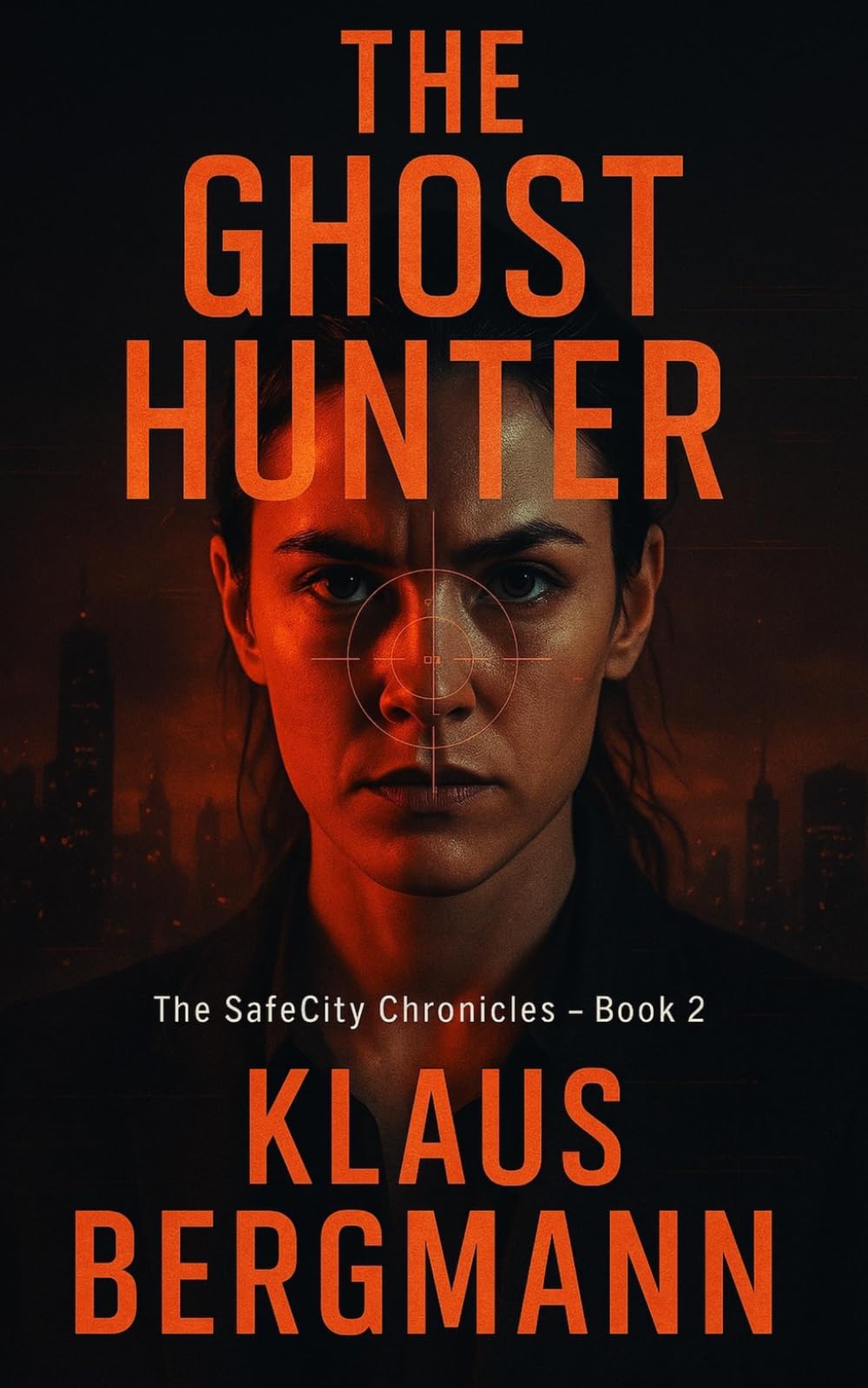 The Ghost Hunter: An AI Surveillance Techno-Thriller: A Near-Future Techno-Thriller of AI Surveillance, False Identities, and Resistance (The SafeCity Chronicles)