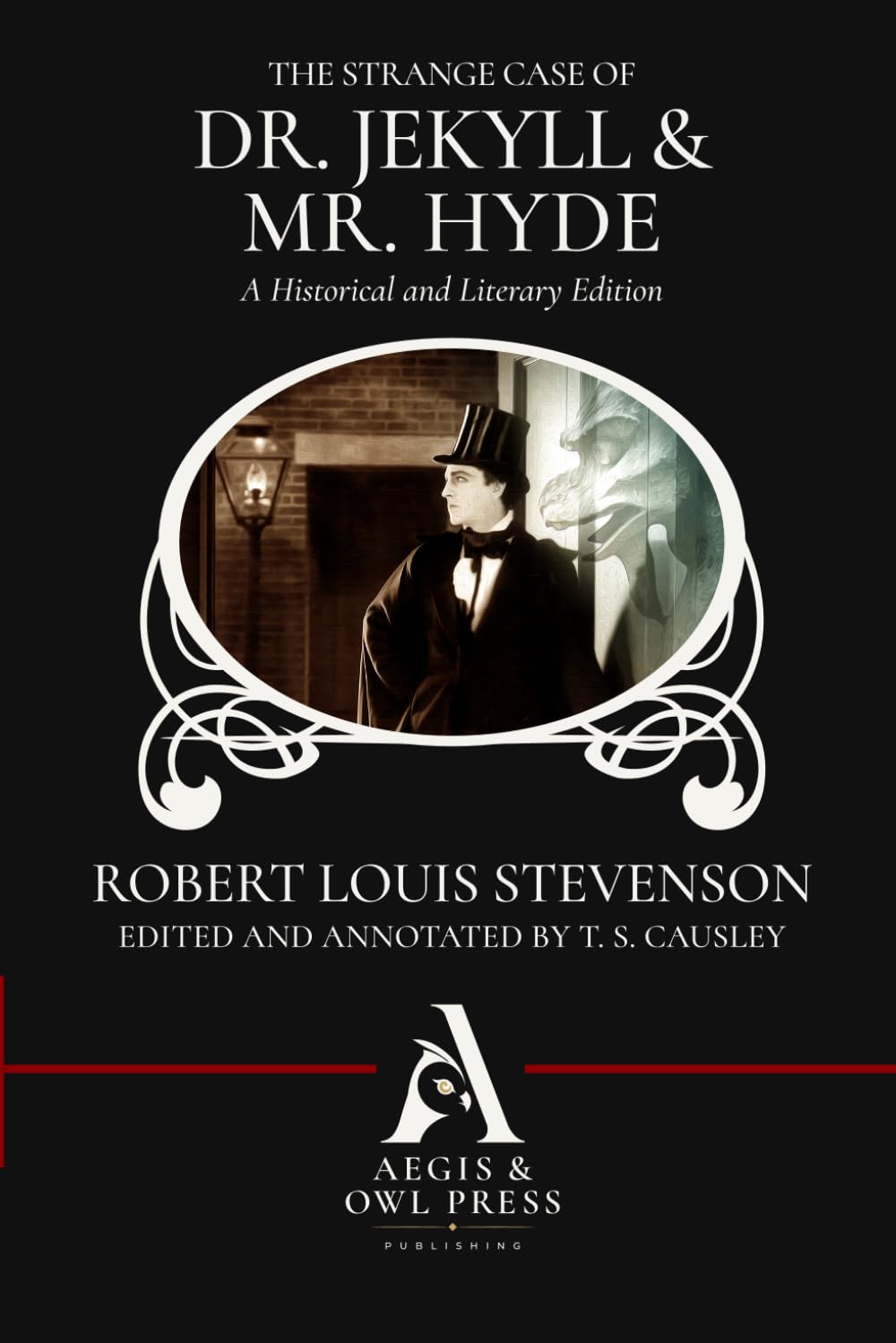 The Strange Case of Dr. Jekyll and Mr. Hyde: A Historical and Literary Edition
