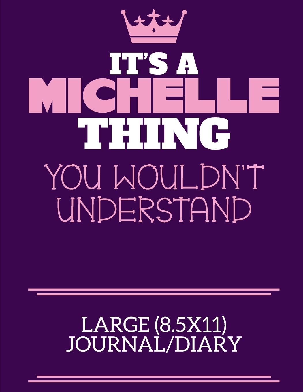 It's A Michelle Thing You Wouldn't Understand Large (8.5x11) Journal/Diary: A cute notebook or notepad to write in for any book lovers, doodle writers and budding authors!