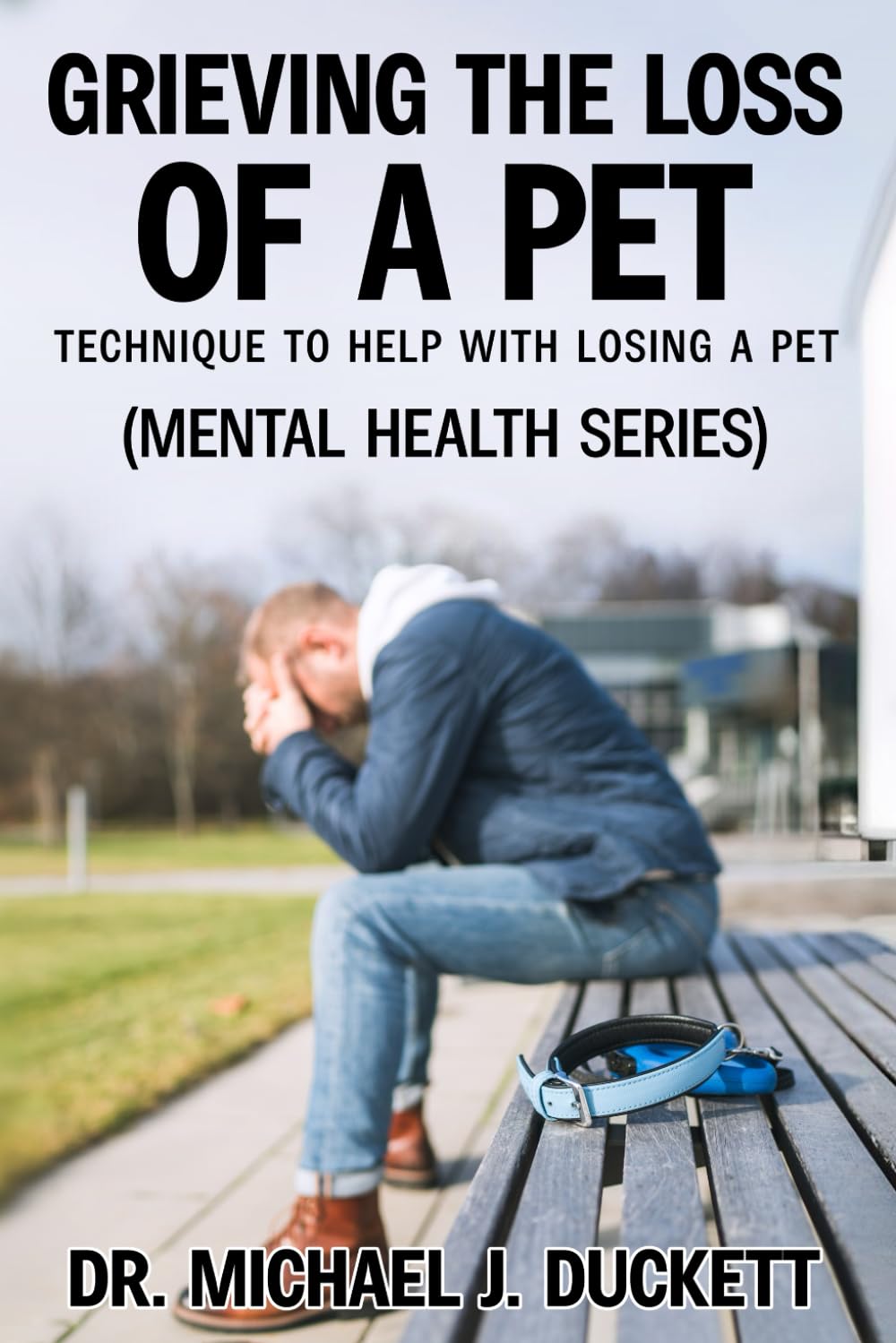 Grieving the Loss of a Pet: Technique to Help With Losing a Pet: (The Life Series) (The Mental Health Series)
