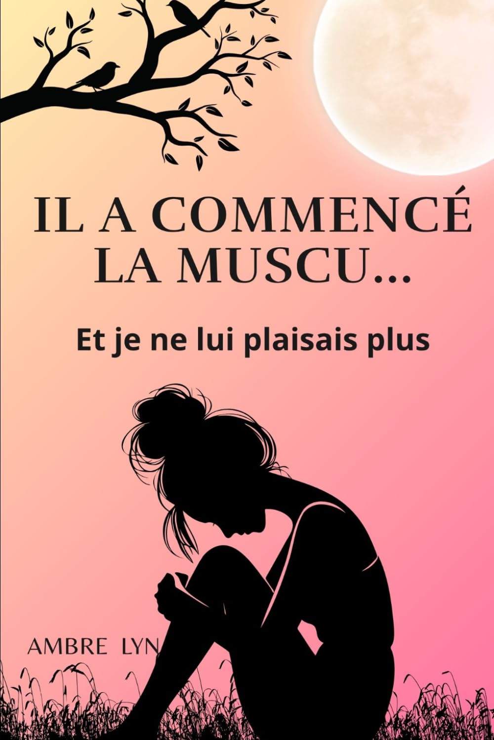 Il a commencé la muscu... et je ne lui plaisais plus: Une histoire sur l'amour, le regard de l'autre, la confiance en soi et la dévalorisation (Je n'ai rien vu venir)