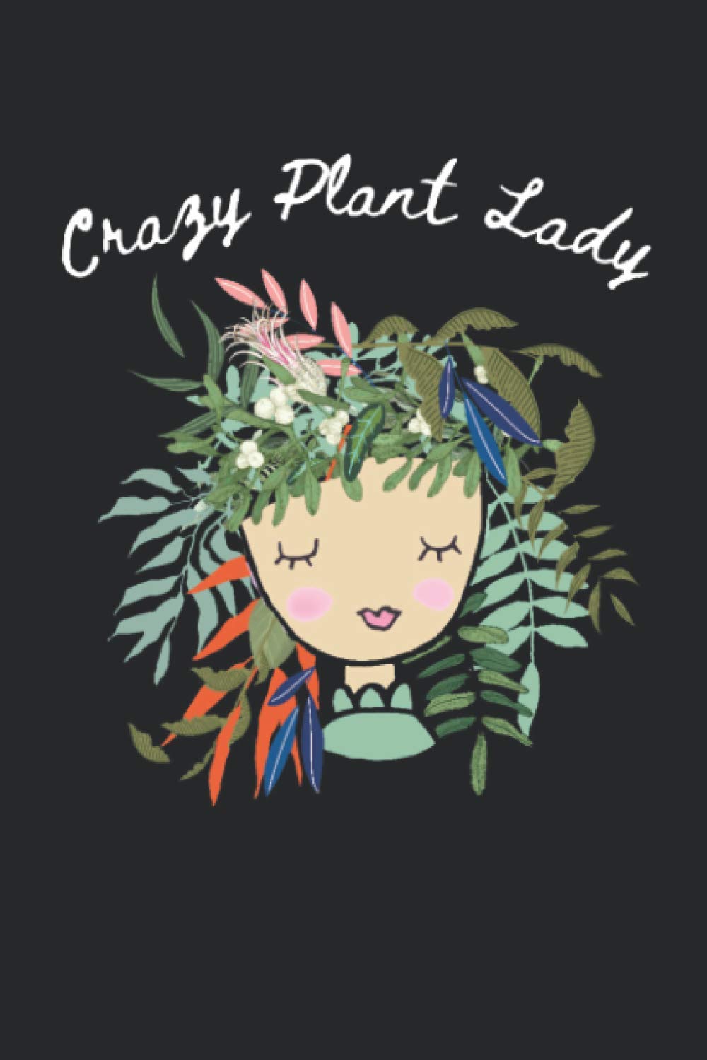Crazy Plant Lady: 6x9 Journal for Writing, Diary, Notebook, Gift for Plant Lover, Botanical Themed, Plant Themed, Gardening, Green Thumb, Green House