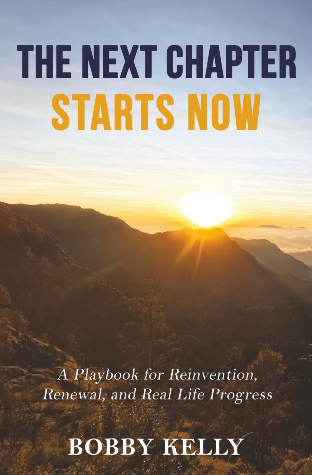THE NEXT CHAPTER STARTS NOW: A Playbook for Reinvention, Renewal, and Real Life Progress: 1