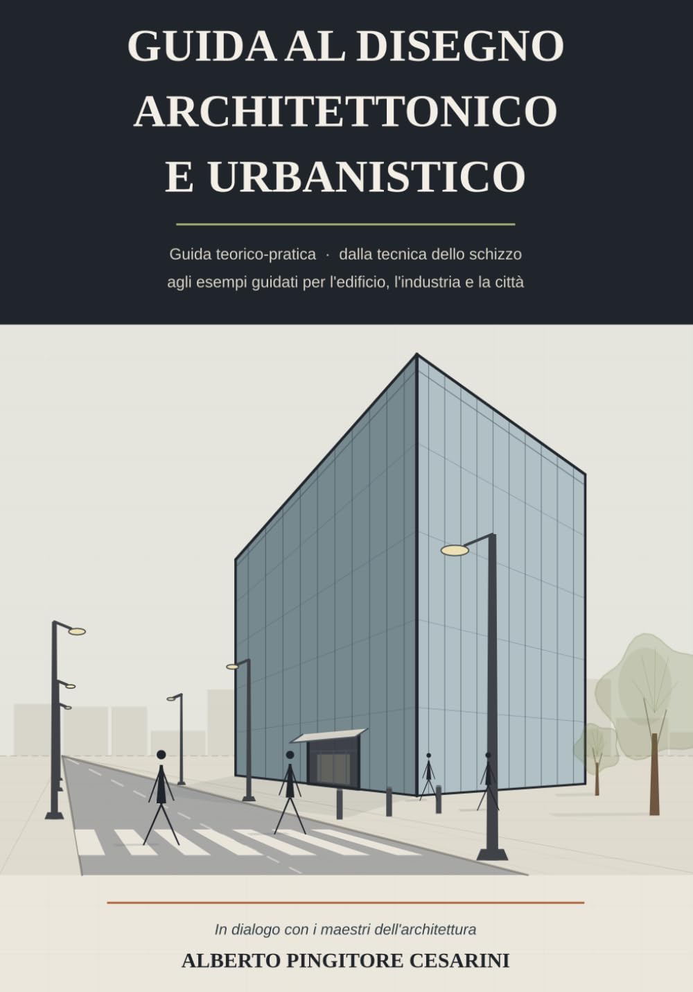 Guida al Disegno Architettonico e Urbanistico: Guida teorico-pratica operativa Dalla tecnica dello schizzo agli esempi guidati per l’edificio, l’industria e la città