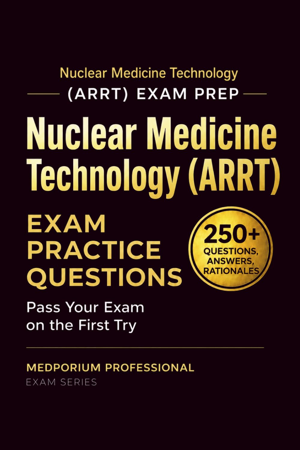 Nuclear Medicine Technology (ARRT) Exam Prep Question Bank | Nuclear Medicine Technologist: 250+ Practice Questions with Answers & Rationales — Updated 2026 Edition