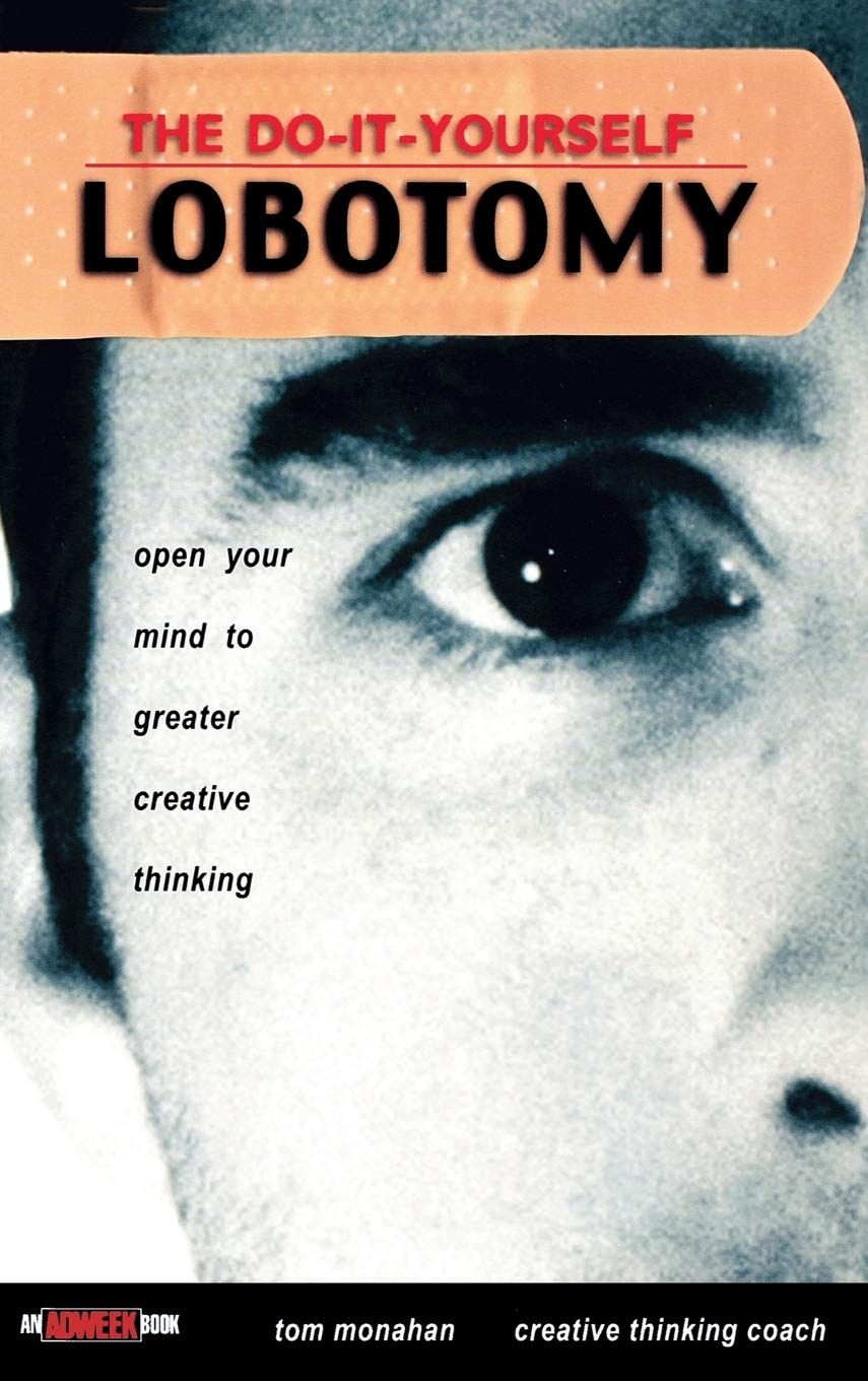 The Do It Yourself Lobotomy Open Your Mind to Greater