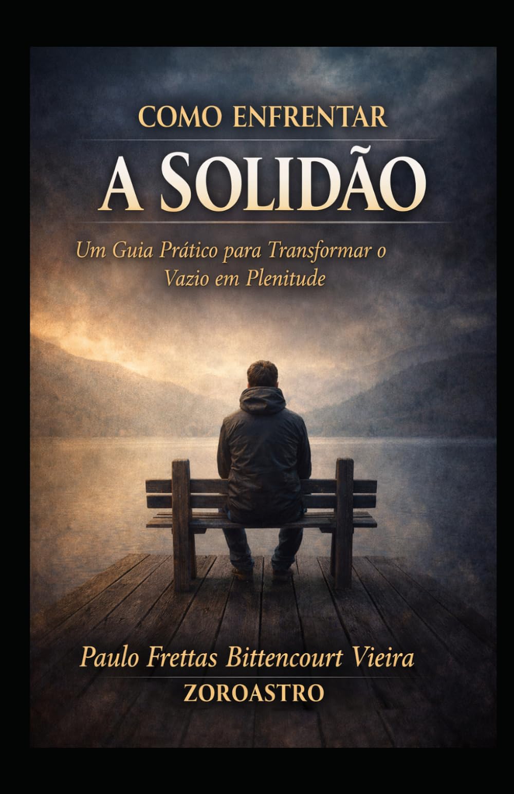 COMO ENFRENTAR A SOLIDÃO: Um Guia Prático para Transformar o Vazio em Plenitude