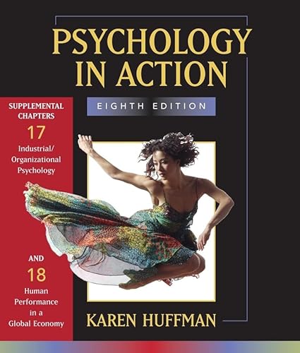 Psychology in Action: Chapter 17 Industrial / Organizational Psychology; Chapter 18 Human Performance in a Global...