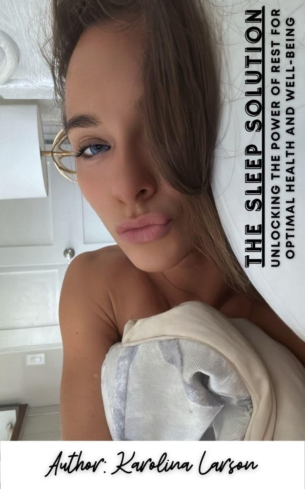 The Sleep Solution: Unlocking the Power of Rest for Optimal Health and Well-Being