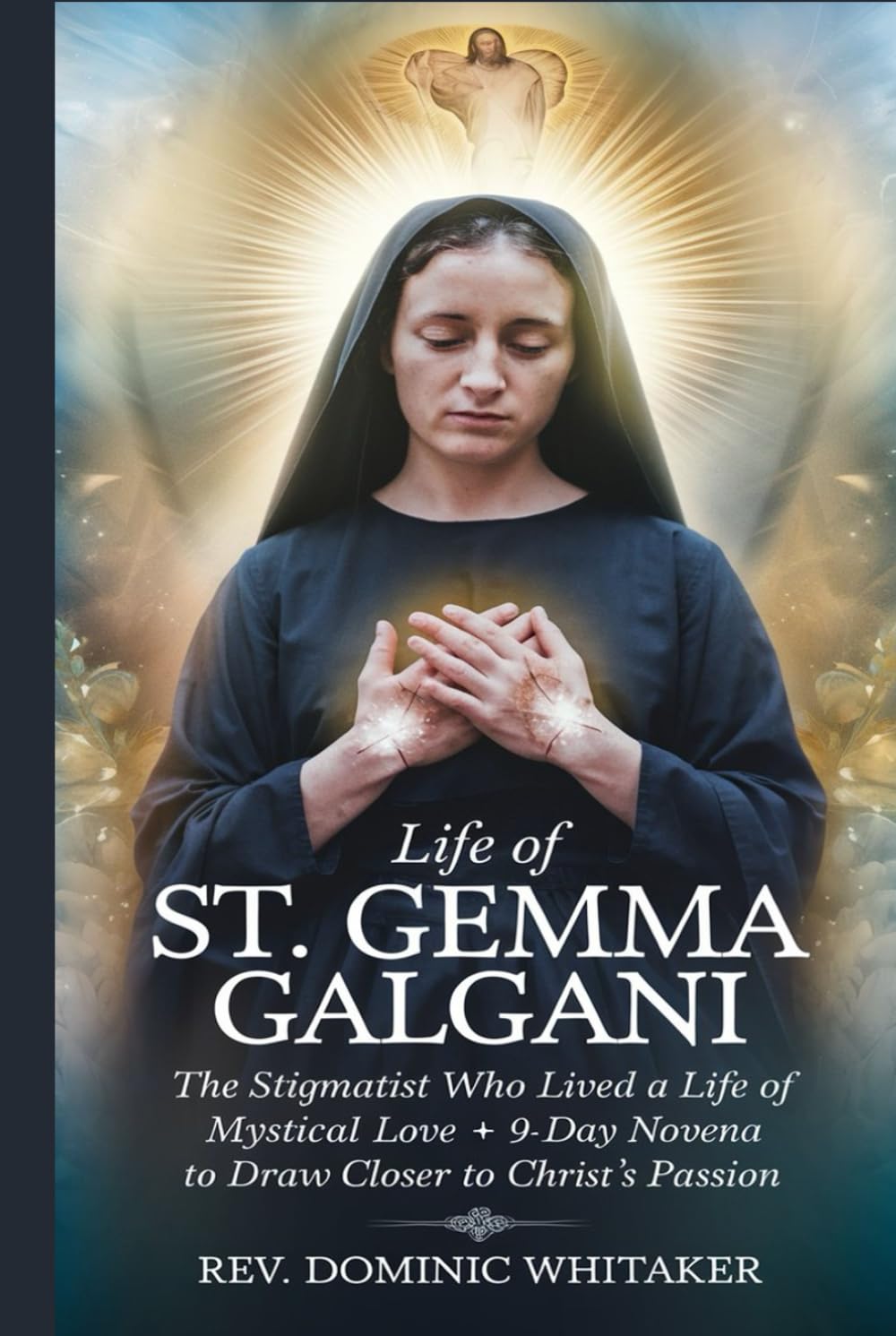 LIFE OF ST. GEMMA GALGANI: The Stigmatist Who Lived a Life of Mystical Love + 9-Day Novena to Draw Closer to Christ’s Passion