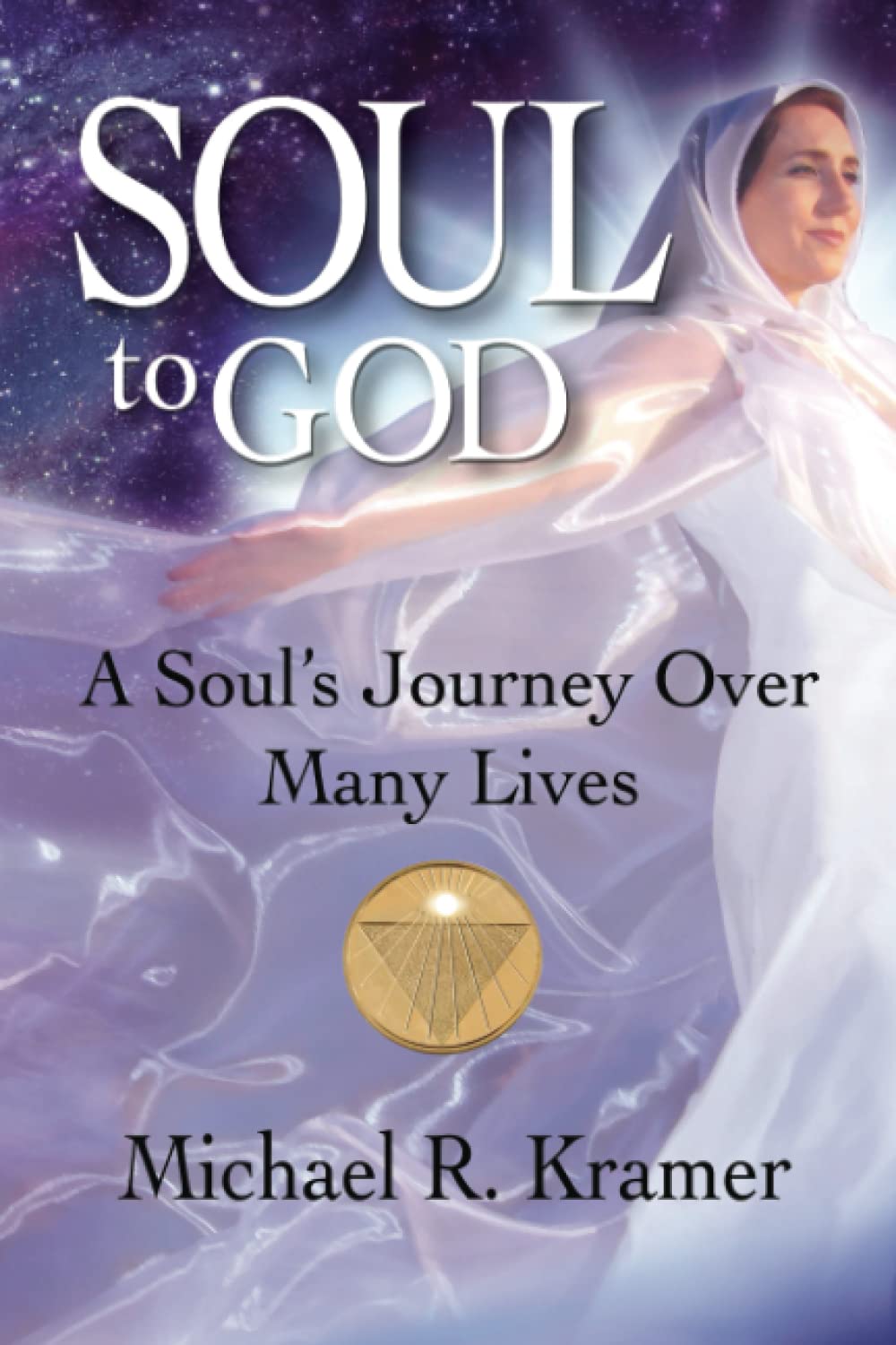 Soul to God: A Soul's Journey Over Many Lives