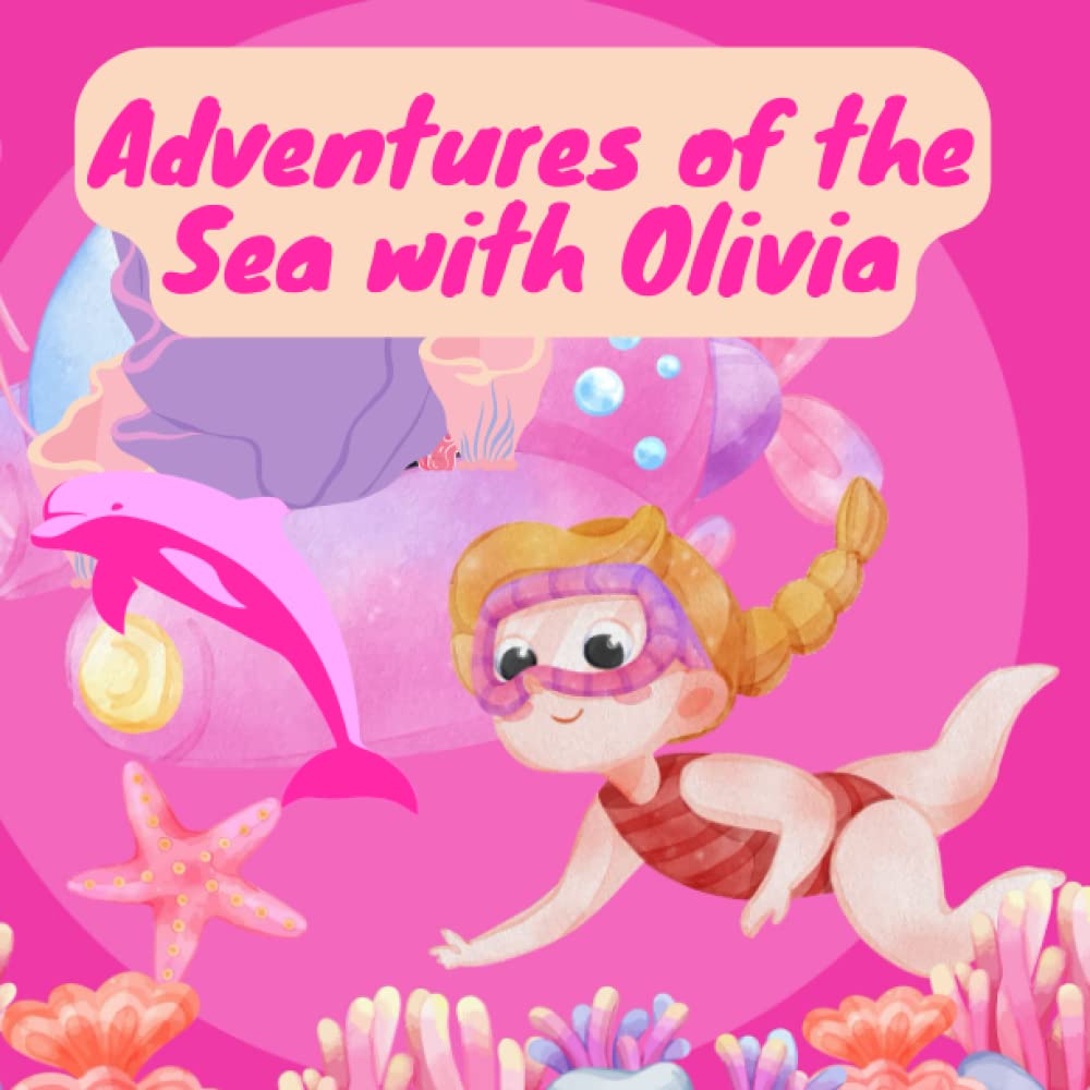 Adventures of the Sea with Olivia: "Adventures of Olivia: Tales from the Sea" : Dream Adventure an Educational Adventure for Children Aged 4 - 8 years ... a beautiful matte finish cover high-quality Paperback – 18 February 2023