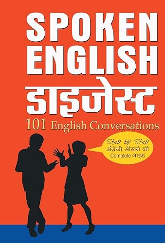 Spoken English Digest: (101 Conversations in English: Short, Natural Dialogues to Improve Your Spoken English) Step by Step Guide to Learn English