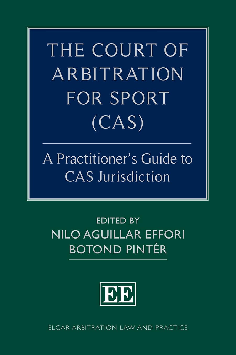 The Court of Arbitration for Sport (CAS): A Practitioner’s Guide to CAS Jurisdiction (Elgar Arbitration Law and Practice series)