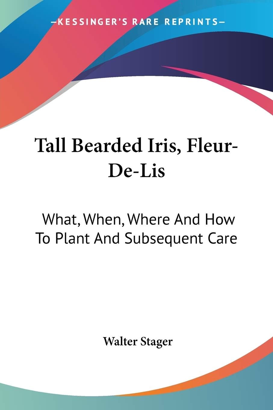 Tall Bearded Iris, Fleur-De-Lis: What, When, Where And How To Plant And Subsequent Care