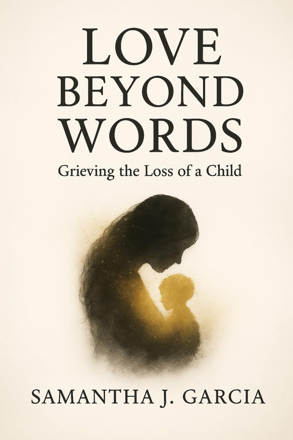 LOVE BEYOND WORDS: Grieving the Loss of a Child