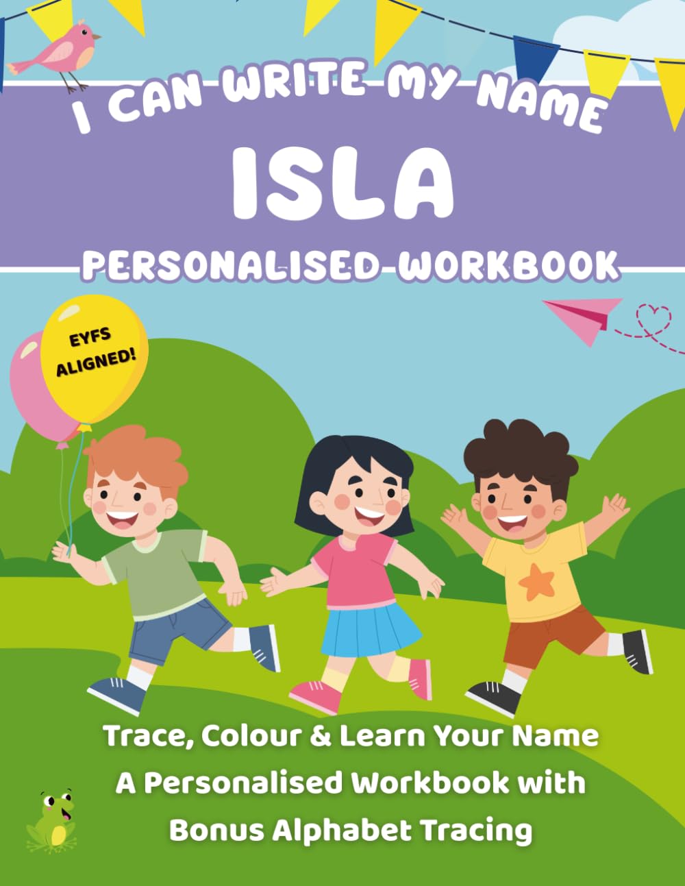 I Can Write My Name: Isla: Trace, Colour & Learn Your Name A Personalised Workbook with Bonus Alphabet Tracing (I Can Write My Name - Personalised Workbooks for EYFS nursery children)