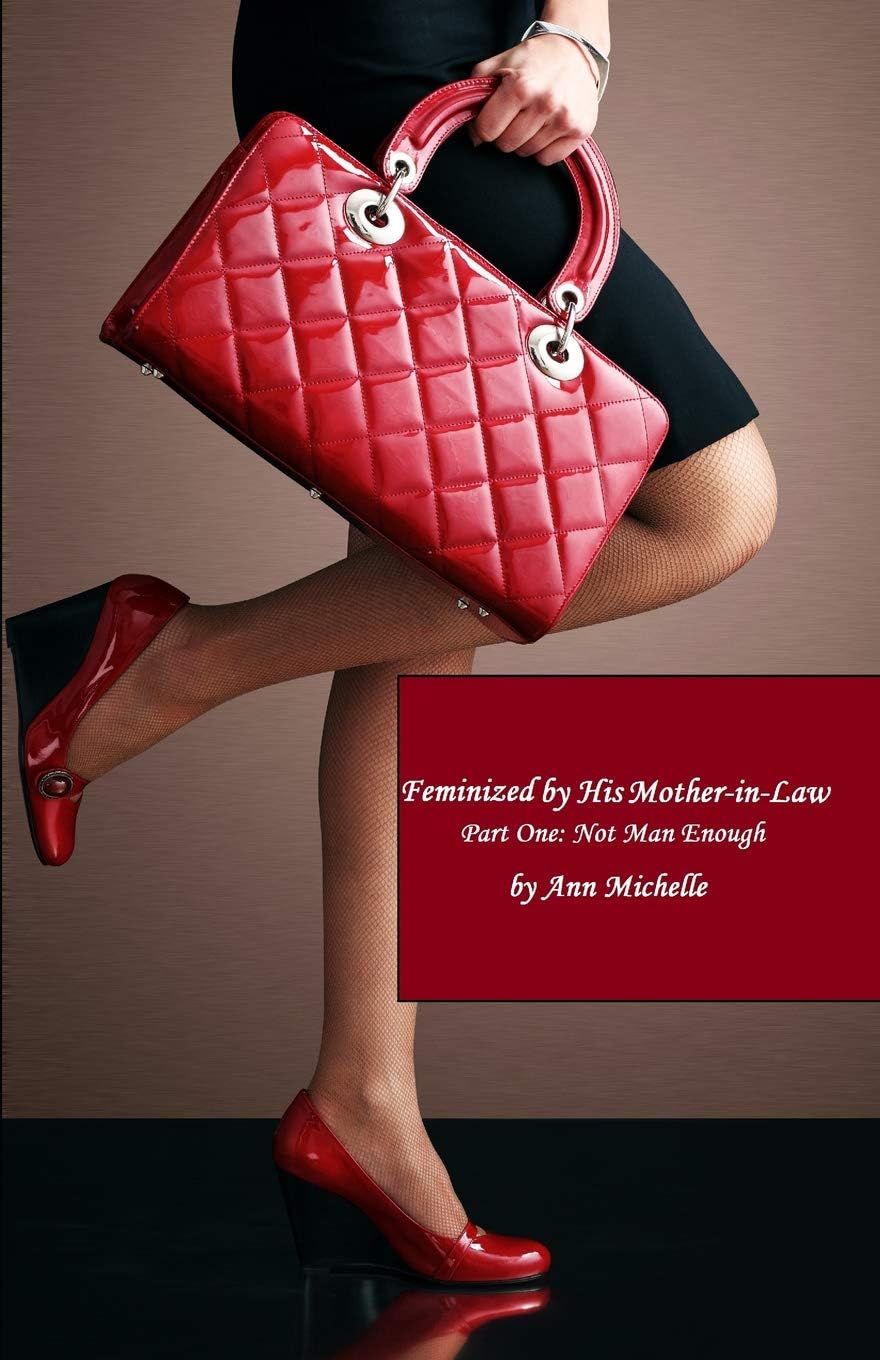 Feminized By His Mother-in-Law: Part One: Not Man Enough: 1 Paperback – 5 Nov. 2018