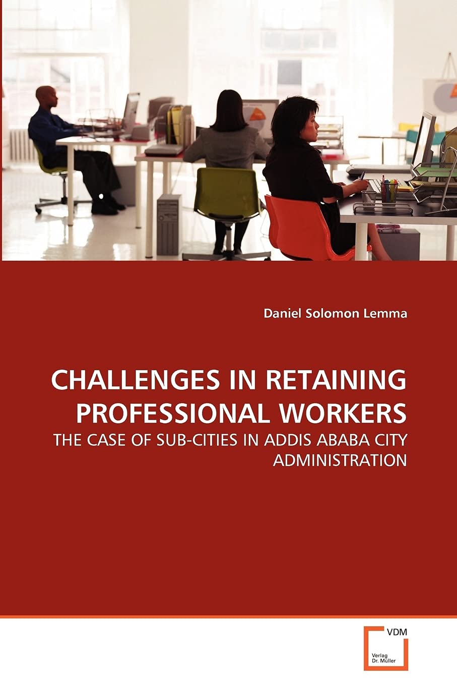 CHALLENGES IN RETAINING PROFESSIONAL WORKERS: THE CASE OF SUB-CITIES IN ADDIS ABABA CITY ADMINISTRATION