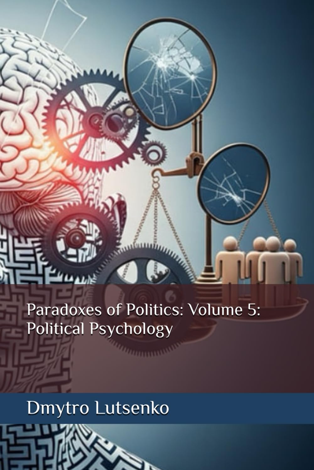 Paradoxes of Politics: Volume V: Political Psychology