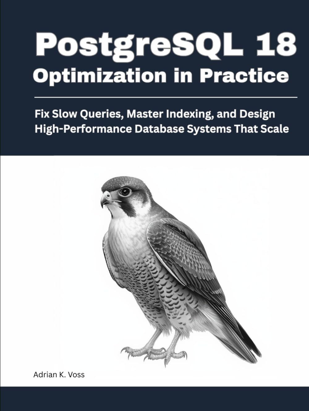 PostgreSQL 18 Optimization in Practice: Fix Slow Queries, Master Indexing, and Design High-Performance Database Systems That Scale