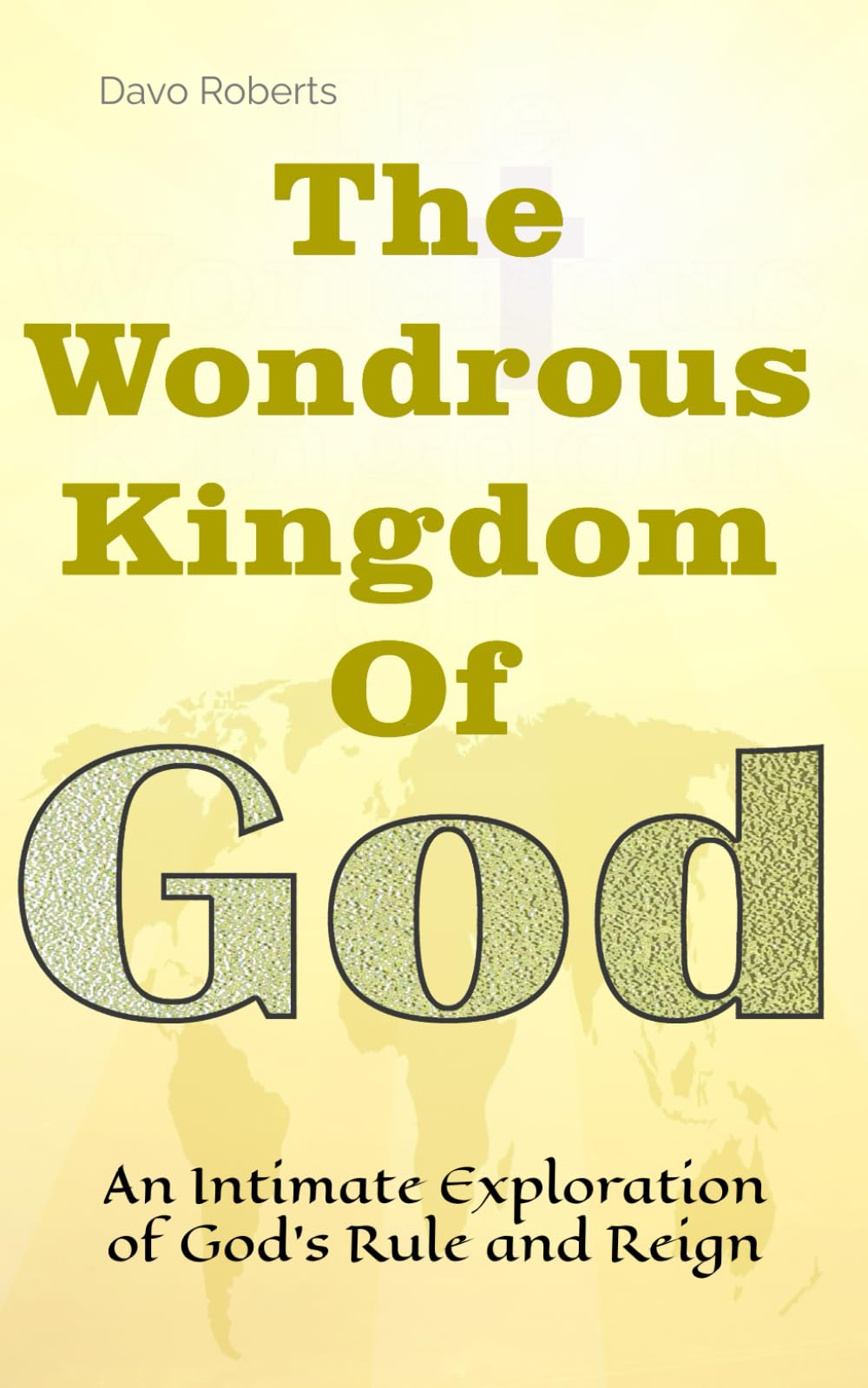 The Wondrous Kingdom Of God: An Intimate Exploration of God’s Rule and Reign