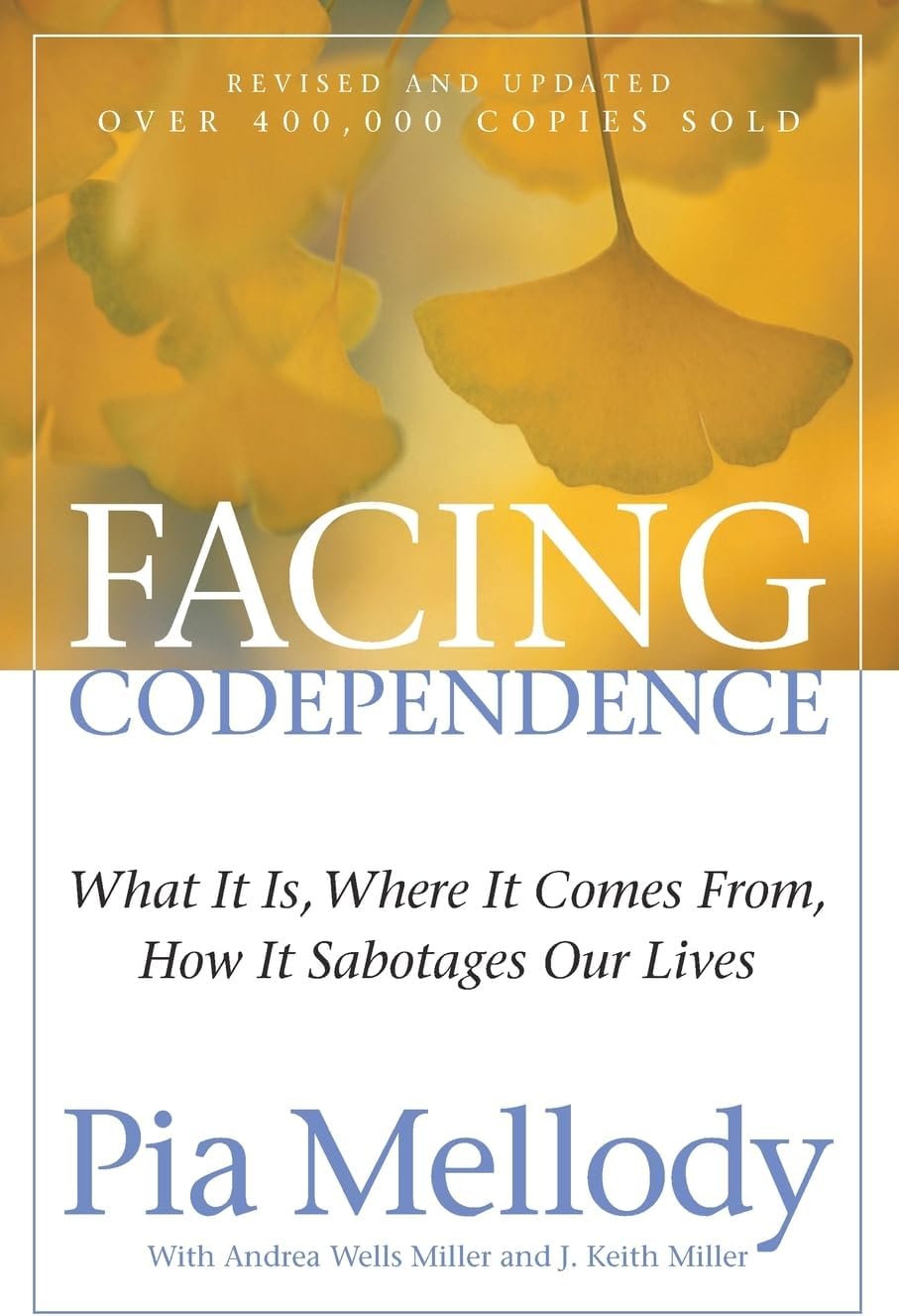 Facing Codependence: What It Is, Where It Comes from, How It Sabotages Our Lives