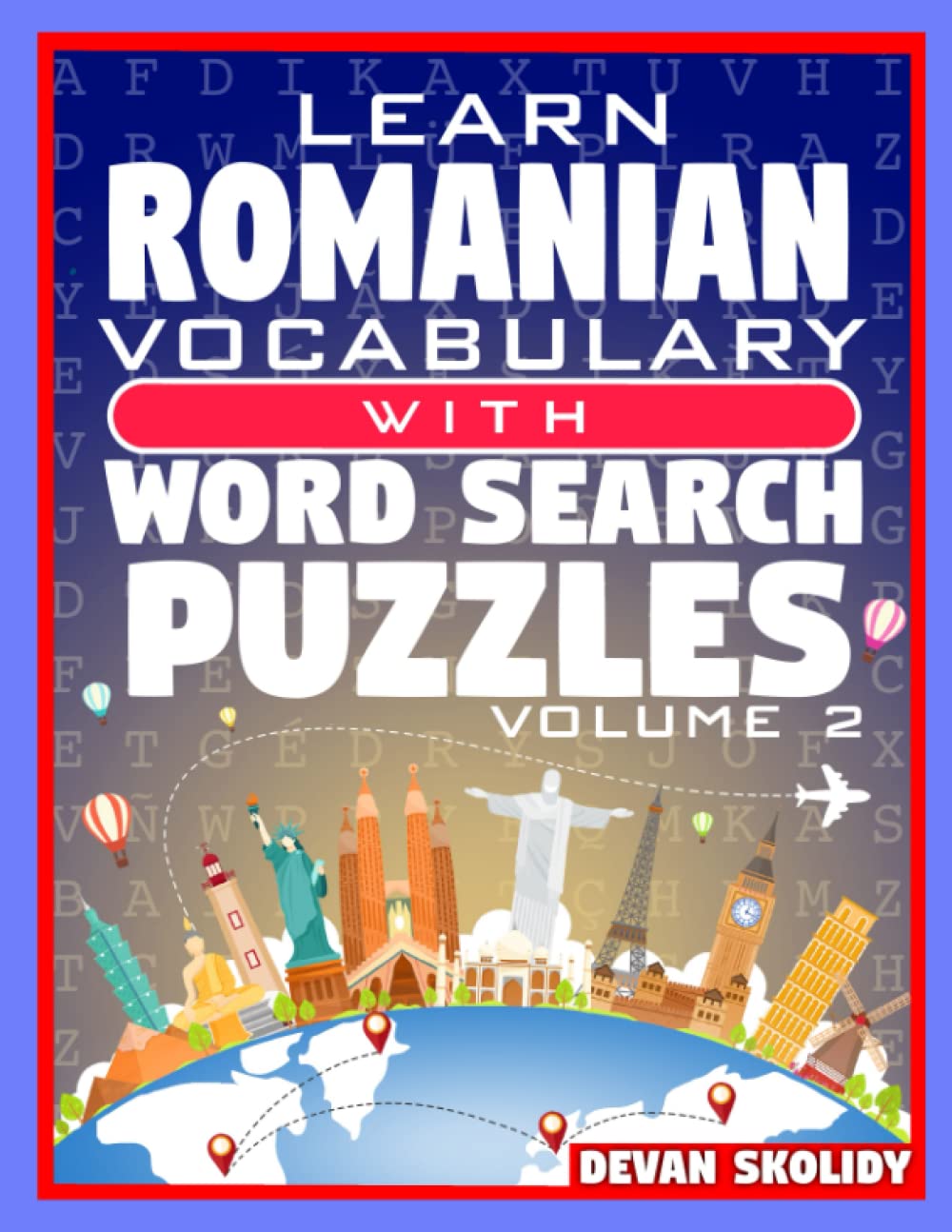 Learn Romanian Vocabulary with Word Search Puzzles Volume 2: Study Romanian Words with 108 Vocab Building Review Puzzles in Just Minutes
