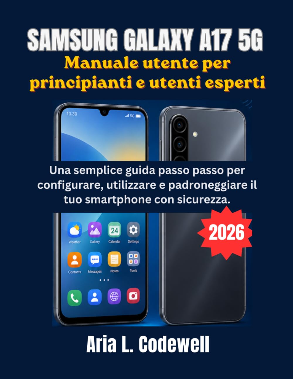 Samsung Galaxy A17 5G Manuale utente per principianti e utenti esperti: Una semplice guida passo passo per configurare, utilizzare e padroneggiare il tuo smartphone con sicurezza.
