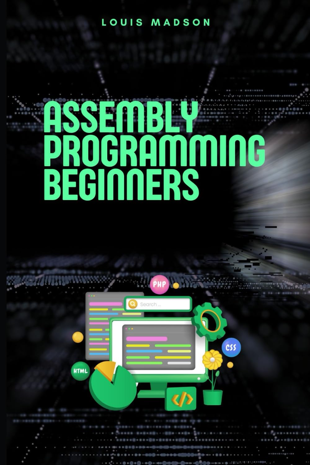 Assembly Programming for Beginners: Master the Low Level and Control Hardware from Scratch (Assembly Programming Language: for Beginners, for Malware ... Computer Architecture, for Cyber Security)