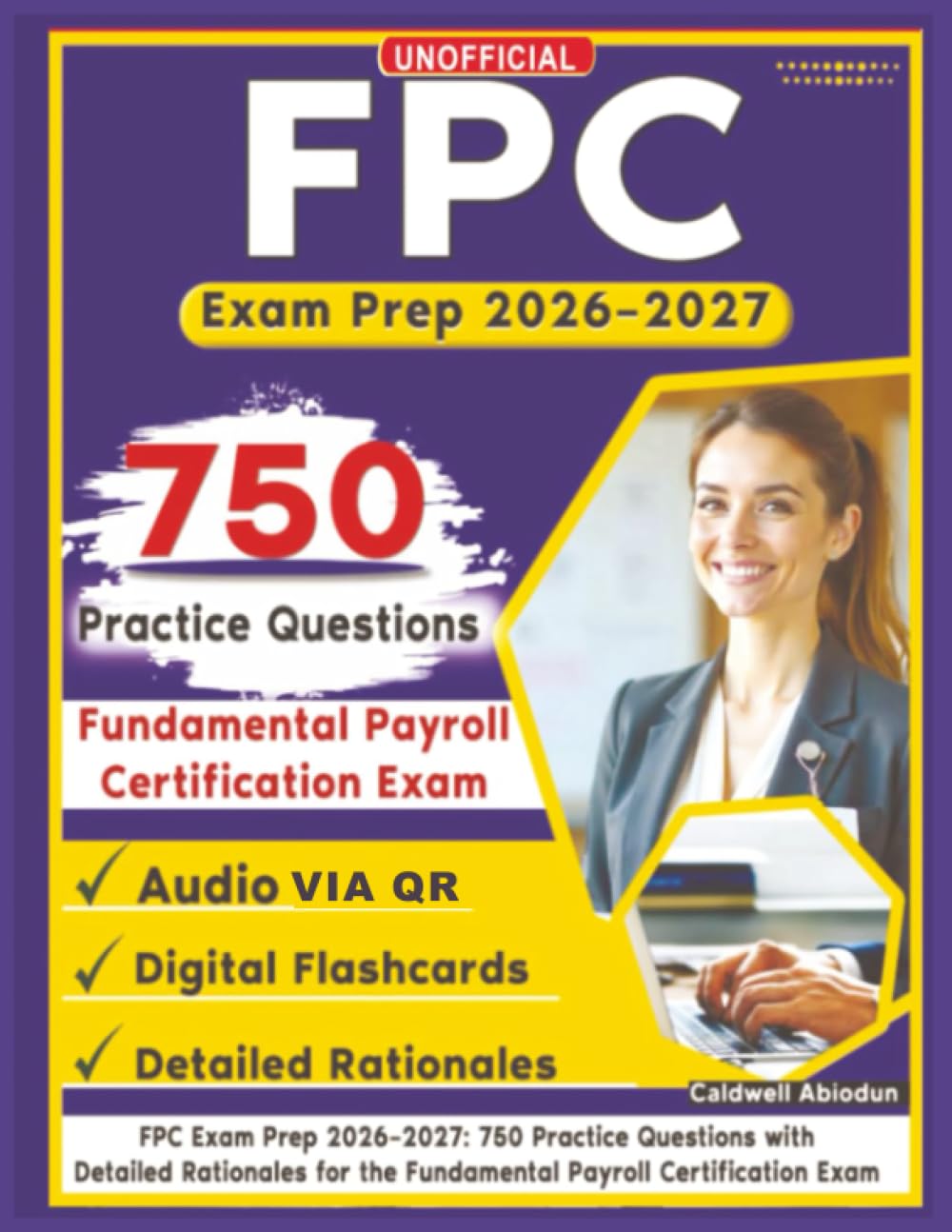 Unofficial FPC Exam Prep 2026–2027: 750 Practice Questions with Detailed Rationales for the Fundamental Payroll Certification Exam