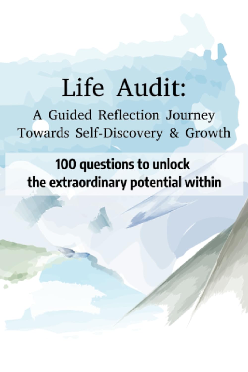 "Life Audit: A Guided Reflection Journey Towards Self-Discovery and Growth": The Power of Life Audits Using Annual Reflection