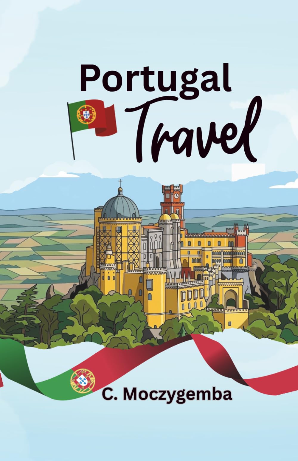 Portugal Travel: An Interactive Relic Scavenger Hunt (The Historic Cities Scavenger Hunt Travel Booklets)