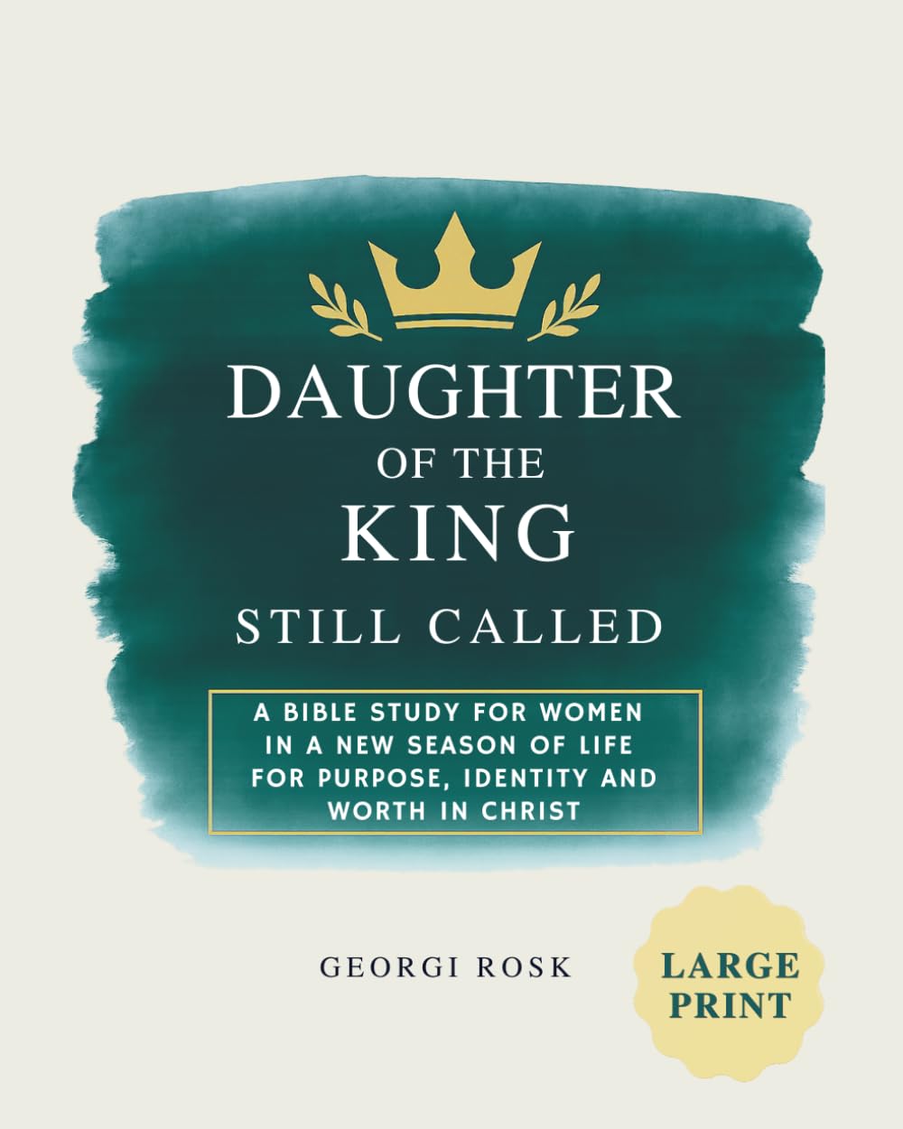 Daughter of the King - Still called: A Bible study for women in a new season of life for purpose, identity and worth in Christ
