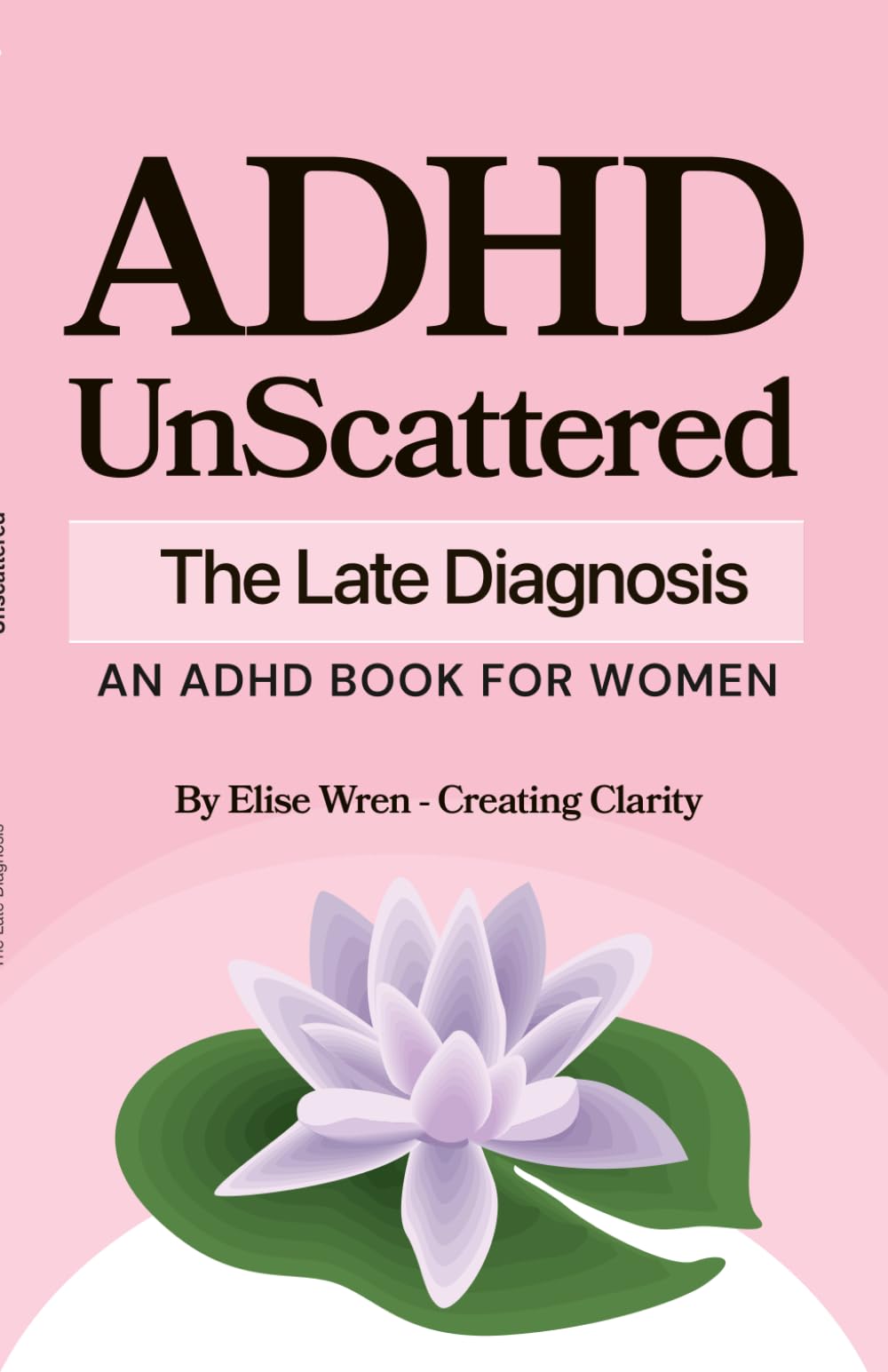 Unscattered: The Late Diagnosis: Finding Yourself After a Lifetime of Not Knowing — A Compassionate Guide for Women Who Discovered Their ADHD Later in Life