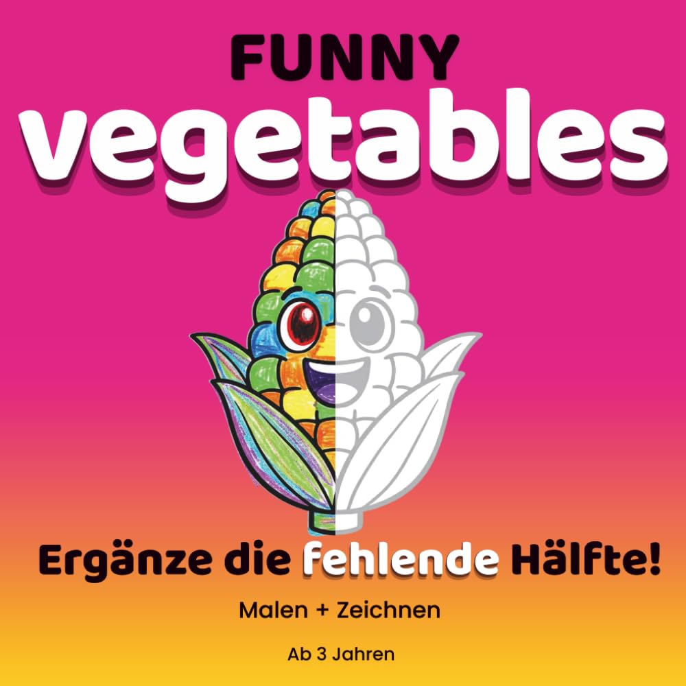 Funny Vegetables: Mal- und Zeichenbuch für Kinder ab 3 Jahren | Lustiges Gemüse-Ausmalbuch mit Zeichenaktivitäten: Kreatives Mitmachbuch mit einfachen ... für Vorschulkinder (FUNNY COLORING SERIE)