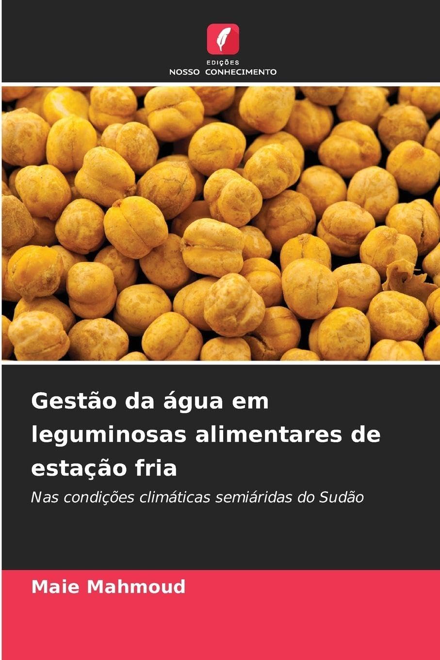 Gestão da água em leguminosas alimentares de estação fria: Nas condições climáticas semiáridas do Sudão