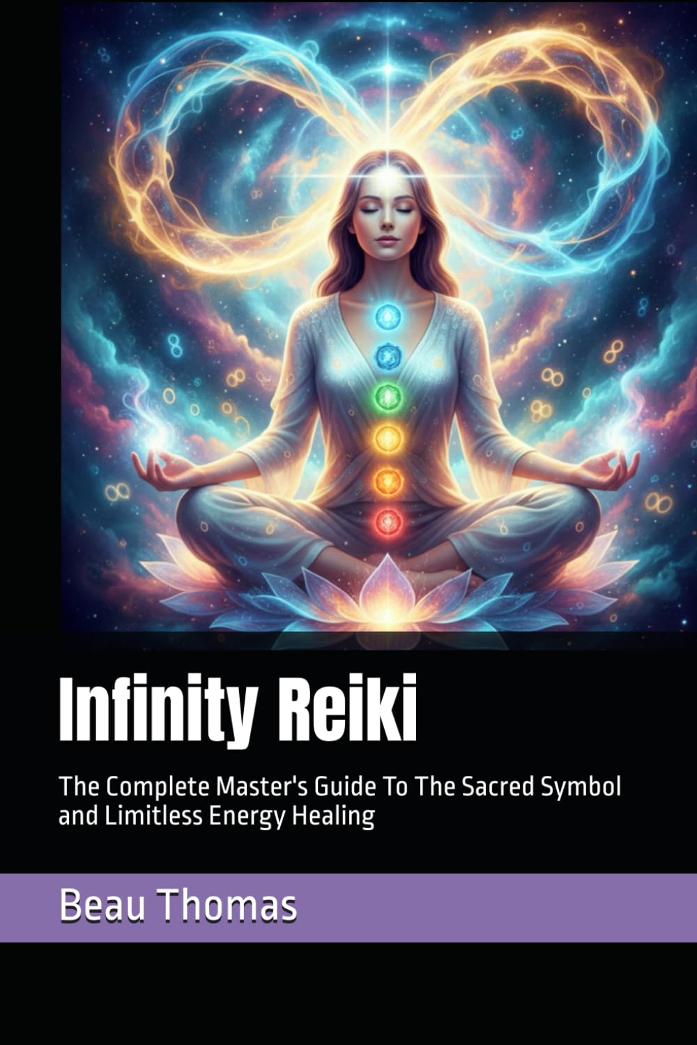 Infinity Reiki: The Complete Master's Guide To The Sacred Symbol and Limitless Energy Healing