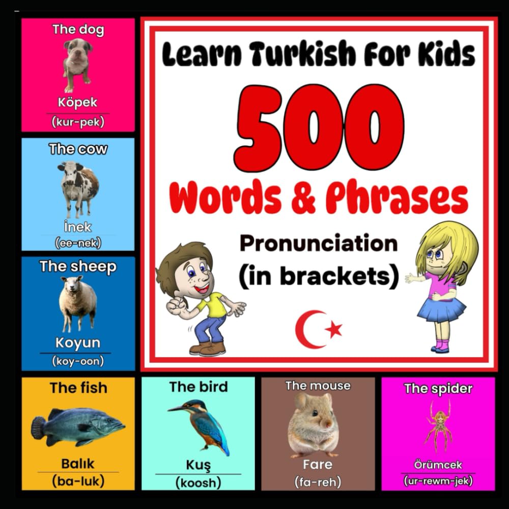Learn Turkish For Kids - 500 Words & Phrases - Pronunciation (in brackets): Turkish For Dummies - Turkish For Kids - Beginner Turkish - Learn Turkish