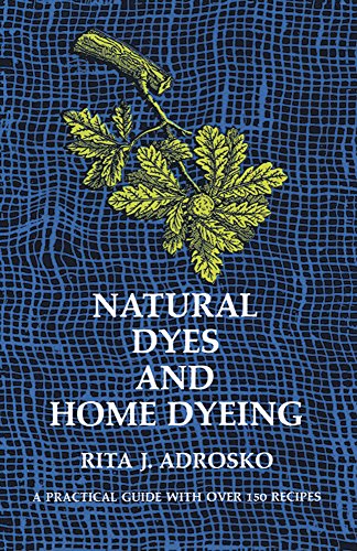 Natural Dyes and Home Dyeing (Dover Crafts: Weaving & Dyeing)