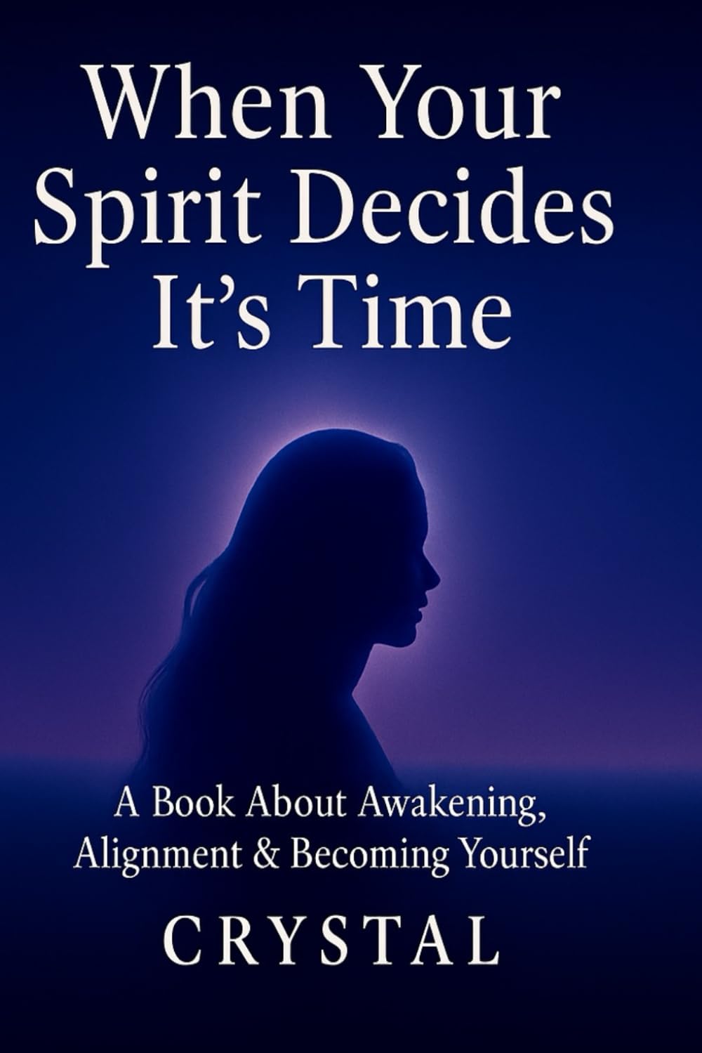 When Your Spirit Decides It’s Time: A Book About Awakening, Alignment and Becoming Yourself